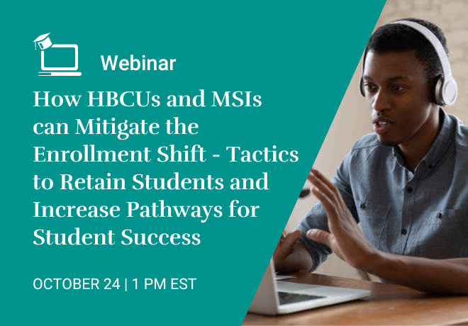How HBCUs and MSIs can Mitigate the Enrollment Shift - Tactics to Retain Students and Increase Pathways for Student Success