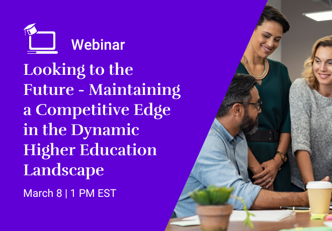 Looking to the Future - Maintaining a Competitive Edge in the Dynamic Higher Education Landscape